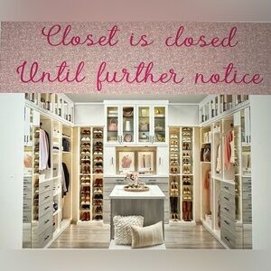 Closet is closed until further notice…